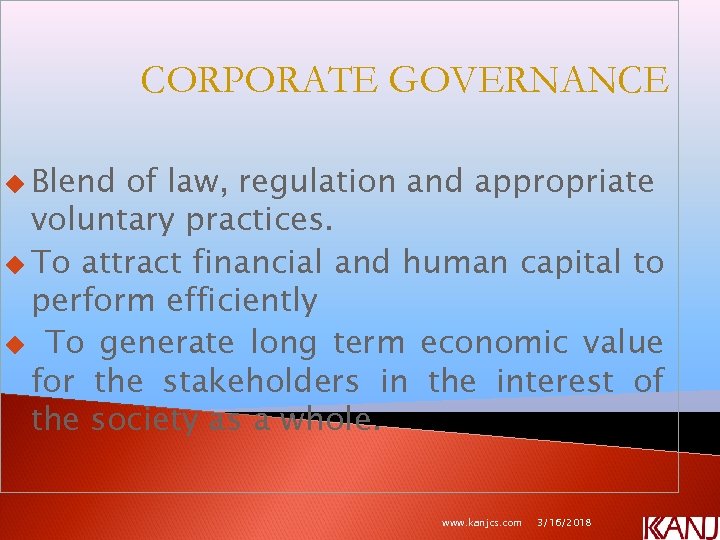 CORPORATE GOVERNANCE u Blend of law, regulation and appropriate voluntary practices. u To attract