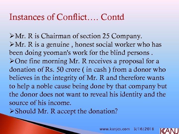 Instances of Conflict…. Contd ØMr. R is Chairman of section 25 Company. ØMr. R