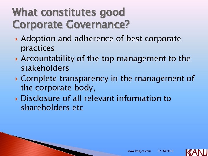 What constitutes good Corporate Governance? Adoption and adherence of best corporate practices Accountability of