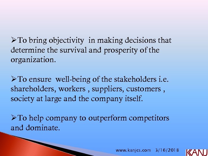 ØTo bring objectivity in making decisions that determine the survival and prosperity of the