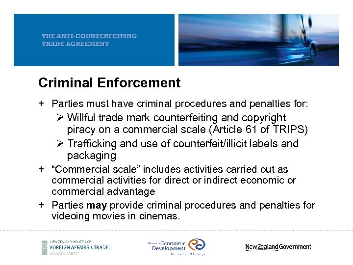 Criminal Enforcement + Parties must have criminal procedures and penalties for: Ø Willful trade