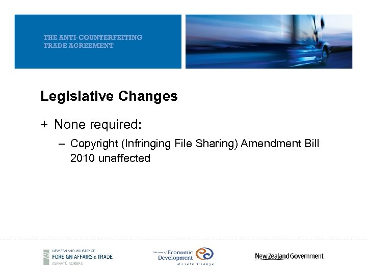 Legislative Changes + None required: – Copyright (Infringing File Sharing) Amendment Bill 2010 unaffected