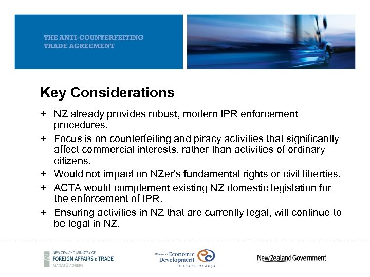 Key Considerations + NZ already provides robust, modern IPR enforcement procedures. + Focus is