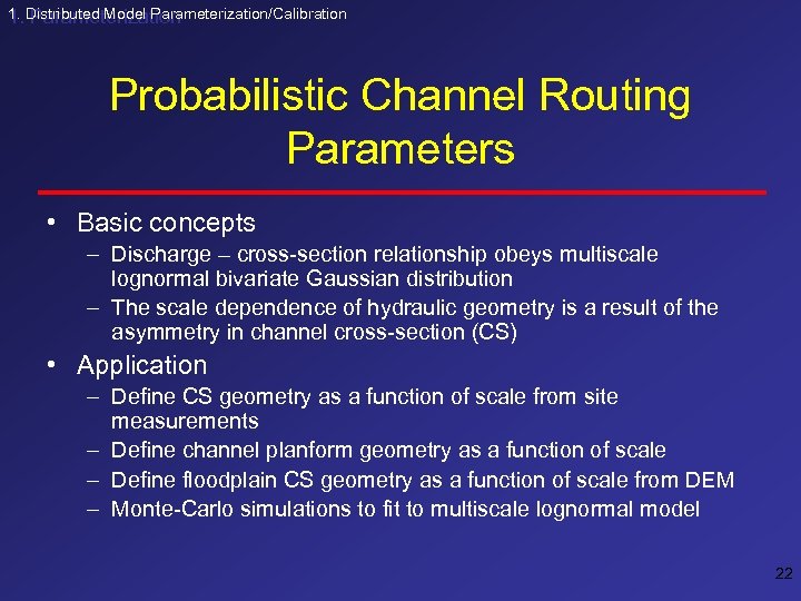 1. Distributed Model Parameterization/Calibration 1. Parameterization Probabilistic Channel Routing Parameters • Basic concepts –