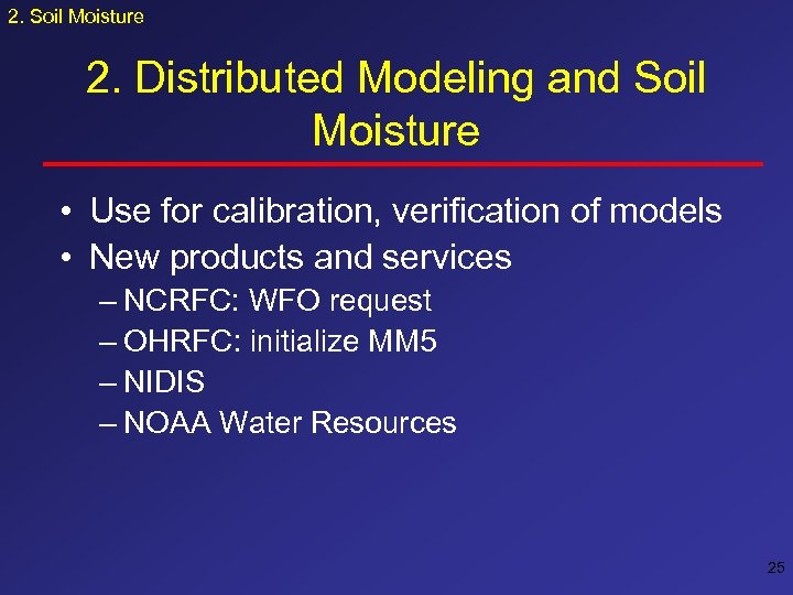 2. Soil Moisture 2. Distributed Modeling and Soil Moisture • Use for calibration, verification