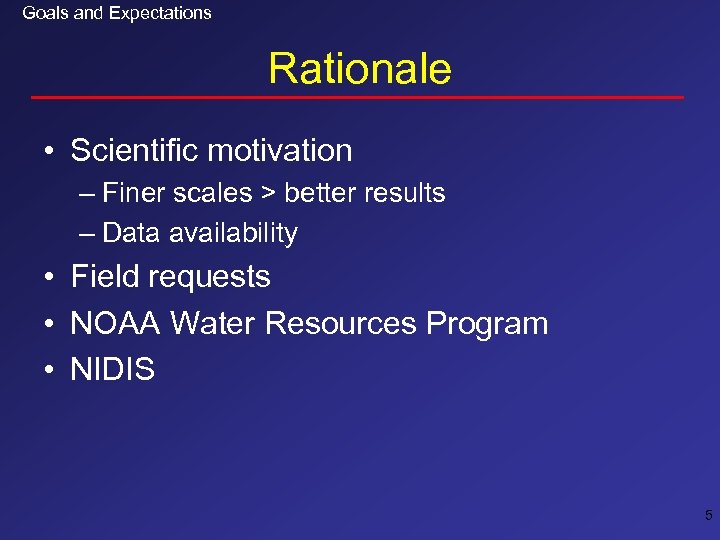 Goals and Expectations Rationale • Scientific motivation – Finer scales > better results –