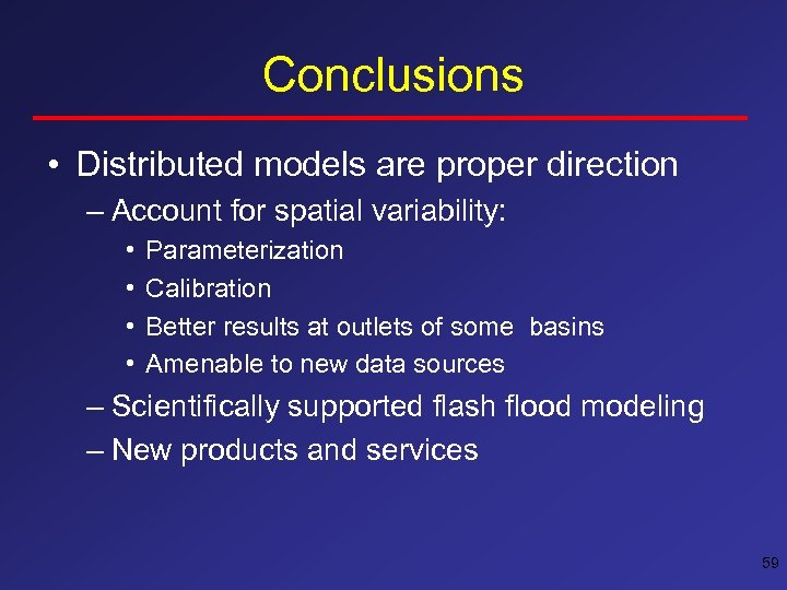 Conclusions • Distributed models are proper direction – Account for spatial variability: • •