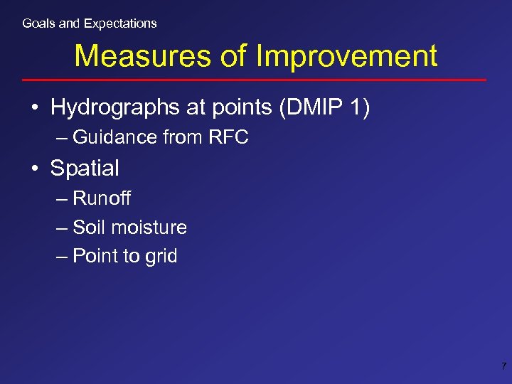 Goals and Expectations Measures of Improvement • Hydrographs at points (DMIP 1) – Guidance