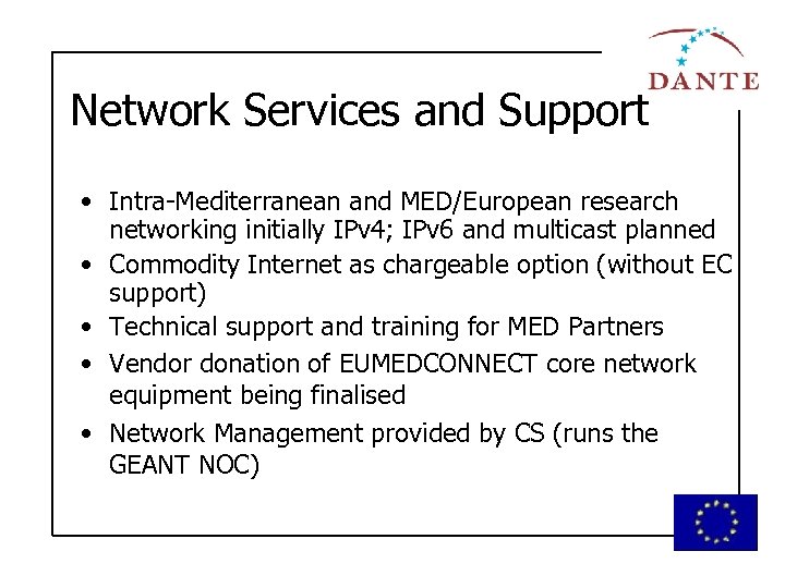 Network Services and Support • Intra-Mediterranean and MED/European research networking initially IPv 4; IPv