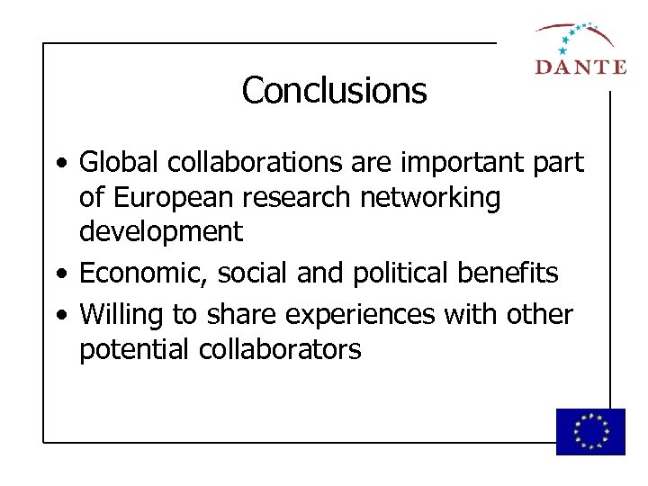 Conclusions • Global collaborations are important part of European research networking development • Economic,