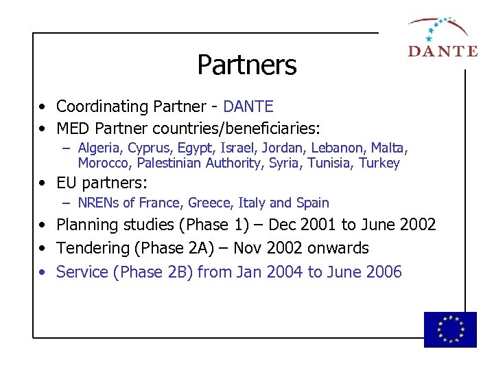 Partners • Coordinating Partner - DANTE • MED Partner countries/beneficiaries: – Algeria, Cyprus, Egypt,