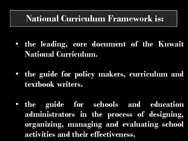 National Curriculum Framework is: • the leading, core document of the Kuwait National Curriculum.
