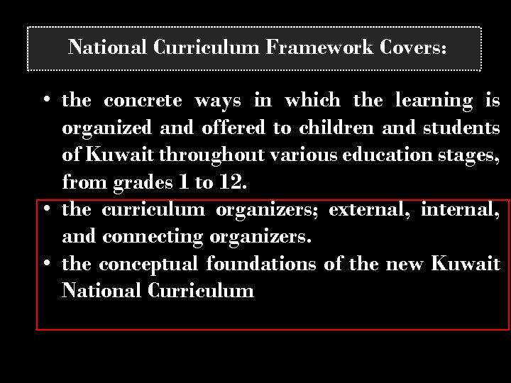 National Curriculum Framework Covers: • the concrete ways in which the learning is organized