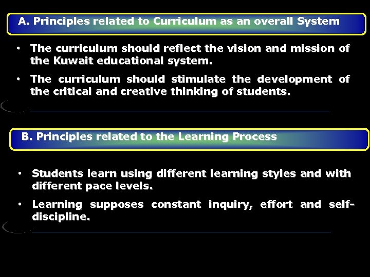 A. Principles related to Curriculum as an overall System • The curriculum should reflect