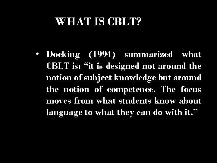 WHAT IS CBLT? • Docking (1994) summarized what CBLT is: “it is designed not