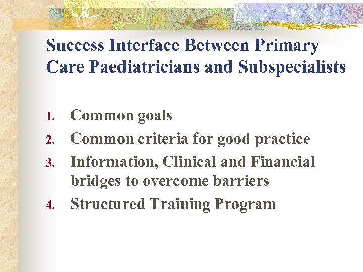 Success Interface Between Primary Care Paediatricians and Subspecialists 1. 2. 3. 4. Common goals