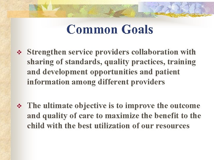 Common Goals v Strengthen service providers collaboration with sharing of standards, quality practices, training