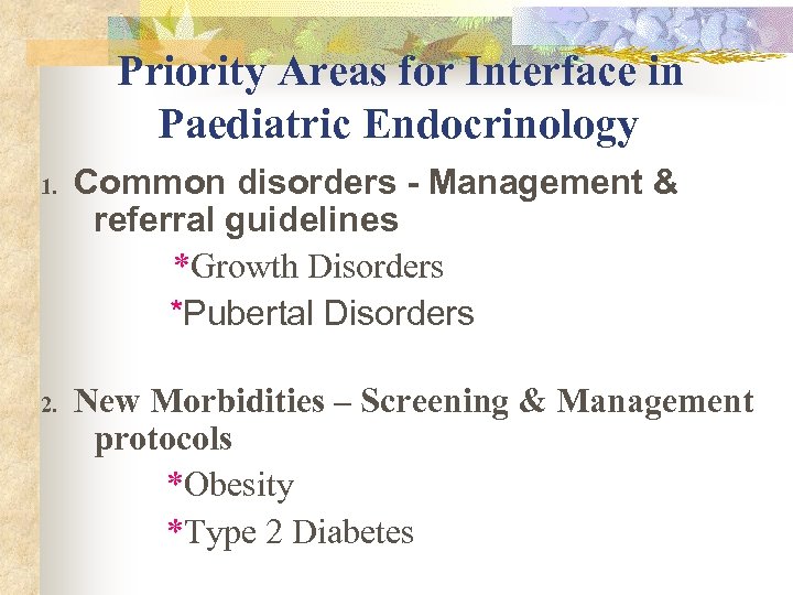Priority Areas for Interface in Paediatric Endocrinology 1. 2. Common disorders - Management &
