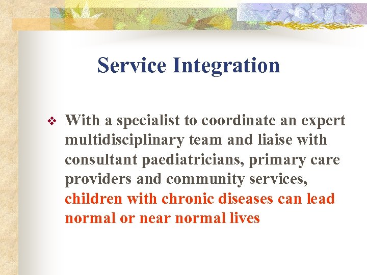 Service Integration v With a specialist to coordinate an expert multidisciplinary team and liaise