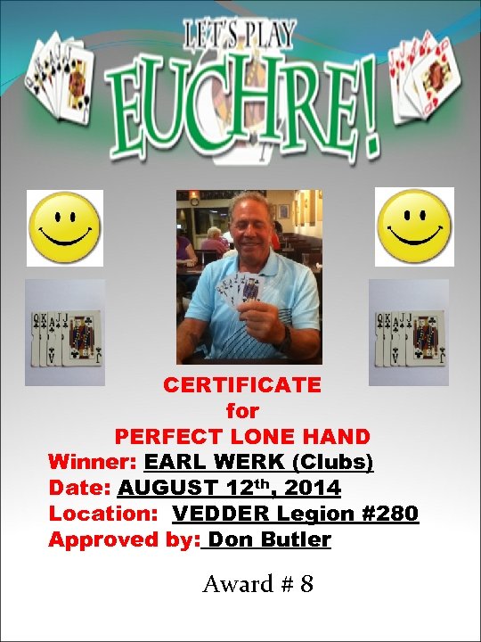 CERTIFICATE for PERFECT LONE HAND Winner: EARL WERK (Clubs) Date: AUGUST 12 th, 2014