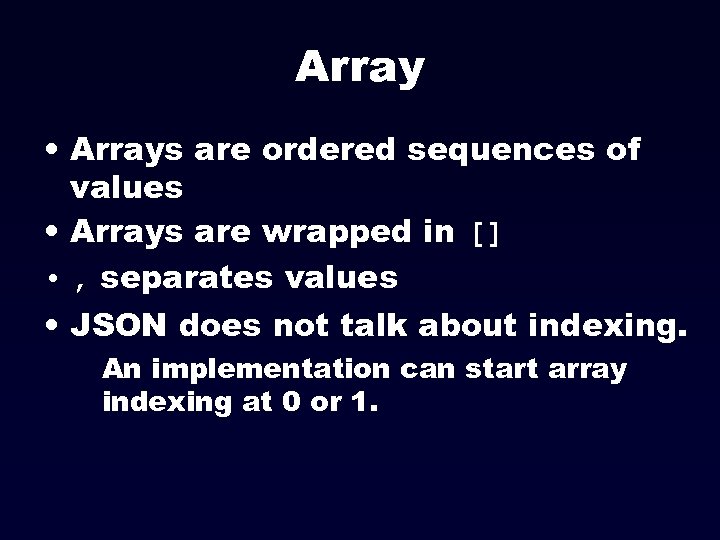 Array • Arrays are ordered sequences of values • Arrays are wrapped in []