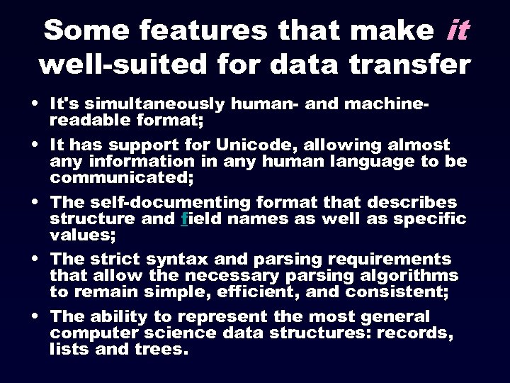 Some features that make it well-suited for data transfer • It's simultaneously human- and