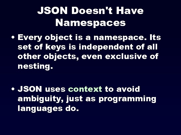 JSON Doesn't Have Namespaces • Every object is a namespace. Its set of keys