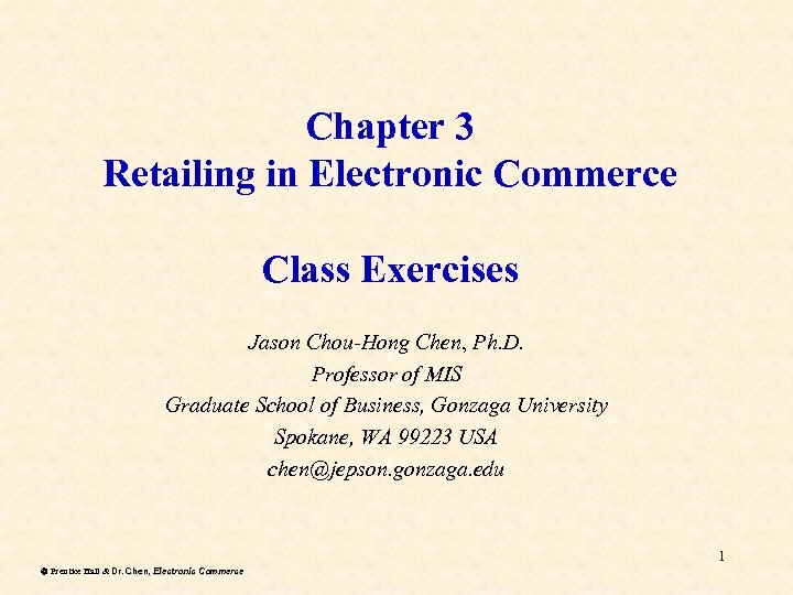 Chapter 3 Retailing in Electronic Commerce Class Exercises Jason Chou-Hong Chen, Ph. D. Professor