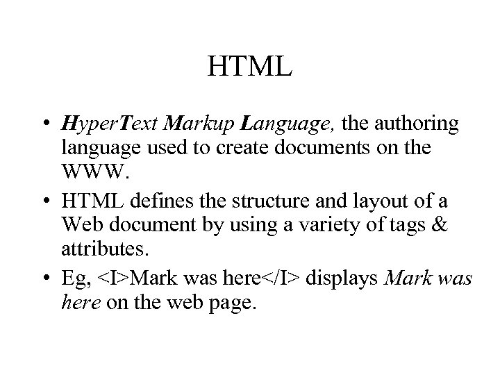 HTML • Hyper. Text Markup Language, the authoring language used to create documents on