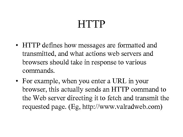 HTTP • HTTP defines how messages are formatted and transmitted, and what actions web