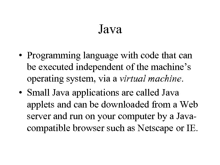 Java • Programming language with code that can be executed independent of the machine’s