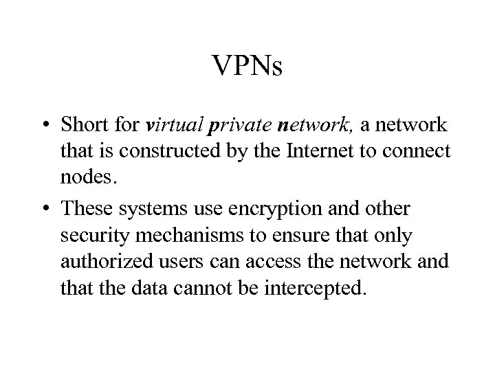 VPNs • Short for virtual private network, a network that is constructed by the