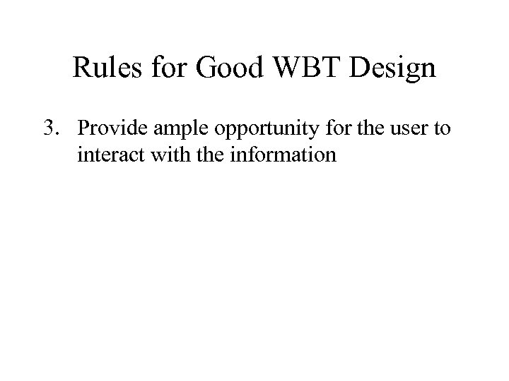 Rules for Good WBT Design 3. Provide ample opportunity for the user to interact