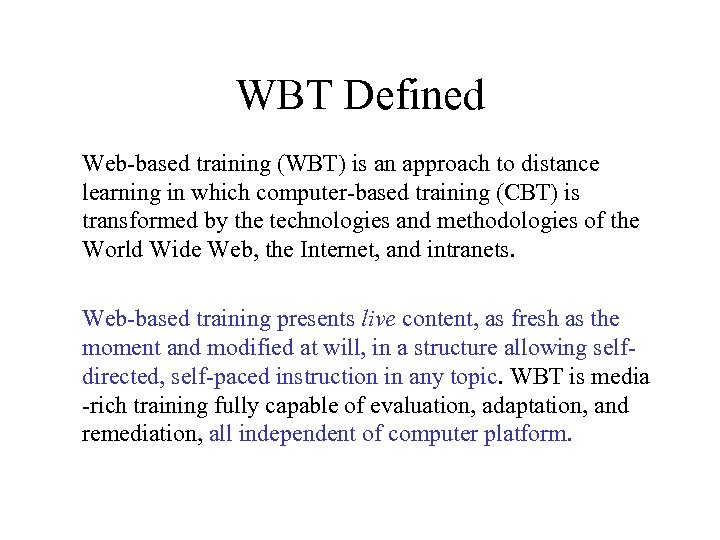 WBT Defined Web-based training (WBT) is an approach to distance learning in which computer-based