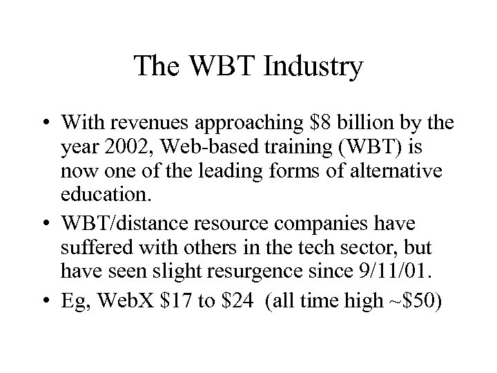 The WBT Industry • With revenues approaching $8 billion by the year 2002, Web-based