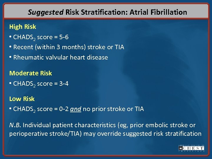 Suggested Risk Stratification: Atrial Fibrillation High Risk • CHADS 2 score = 5 -6