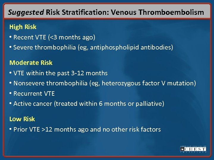 Suggested Risk Stratification: Venous Thromboembolism High Risk • Recent VTE (<3 months ago) •