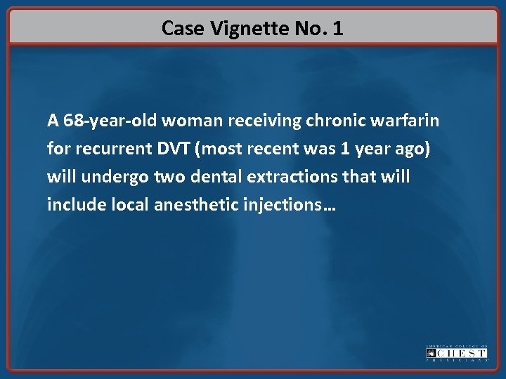 Case Vignette No. 1 A 68 -year-old woman receiving chronic warfarin for recurrent DVT