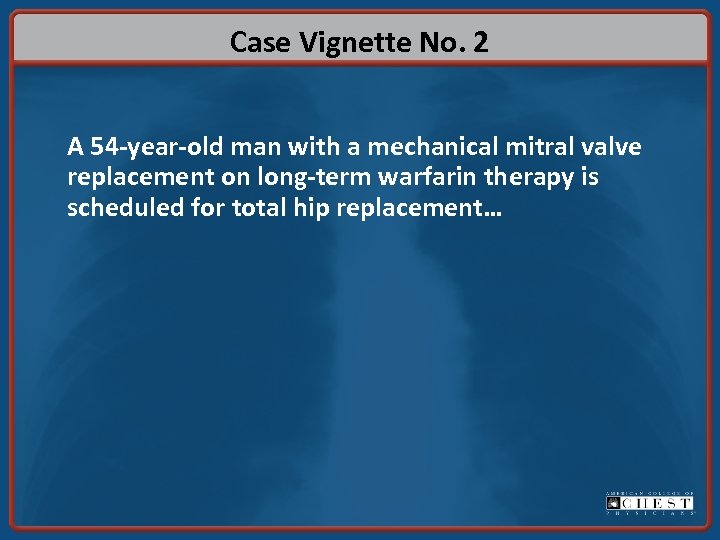 Case Vignette No. 2 A 54 -year-old man with a mechanical mitral valve replacement