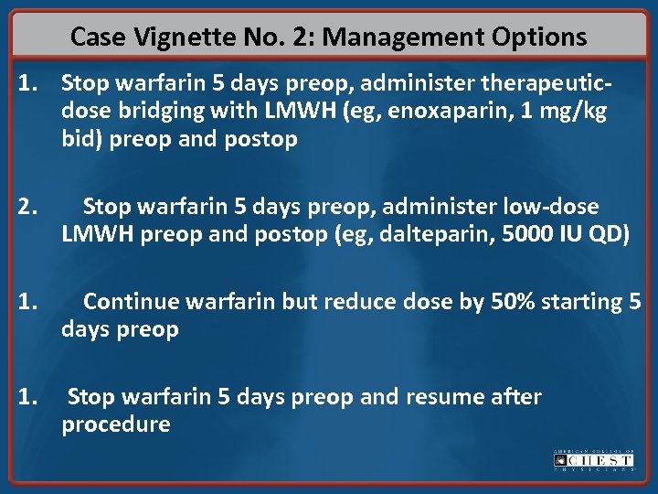 Case Vignette No. 2: Management Options 1. Stop warfarin 5 days preop, administer therapeuticdose