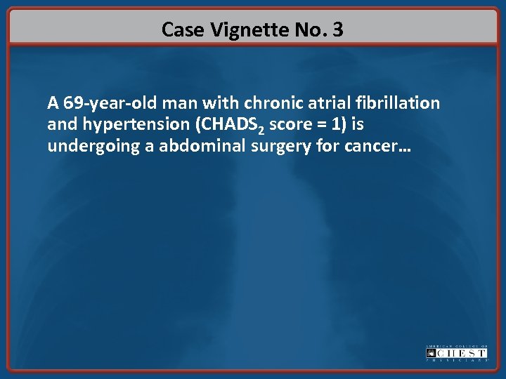 Case Vignette No. 3 A 69 -year-old man with chronic atrial fibrillation and hypertension