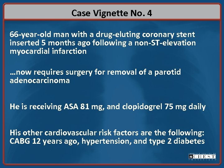 Case Vignette No. 4 66 -year-old man with a drug-eluting coronary stent inserted 5