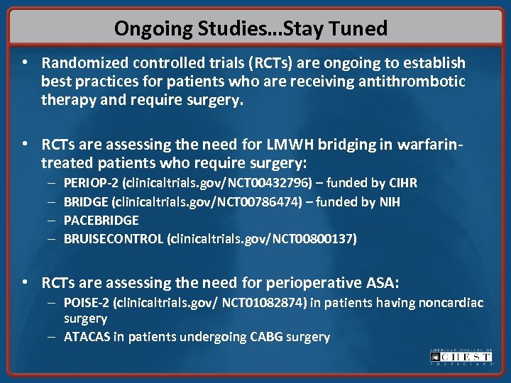 Ongoing Studies…Stay Tuned • Randomized controlled trials (RCTs) are ongoing to establish best practices