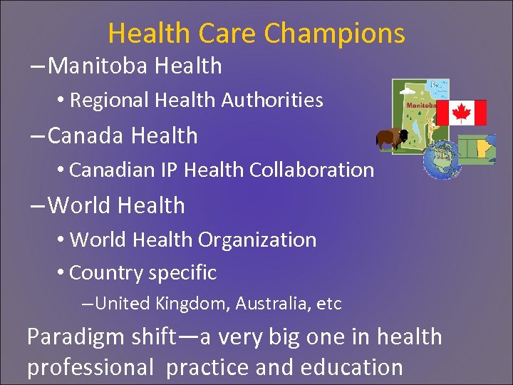 Health Care Champions – Manitoba Health • Regional Health Authorities – Canada Health •