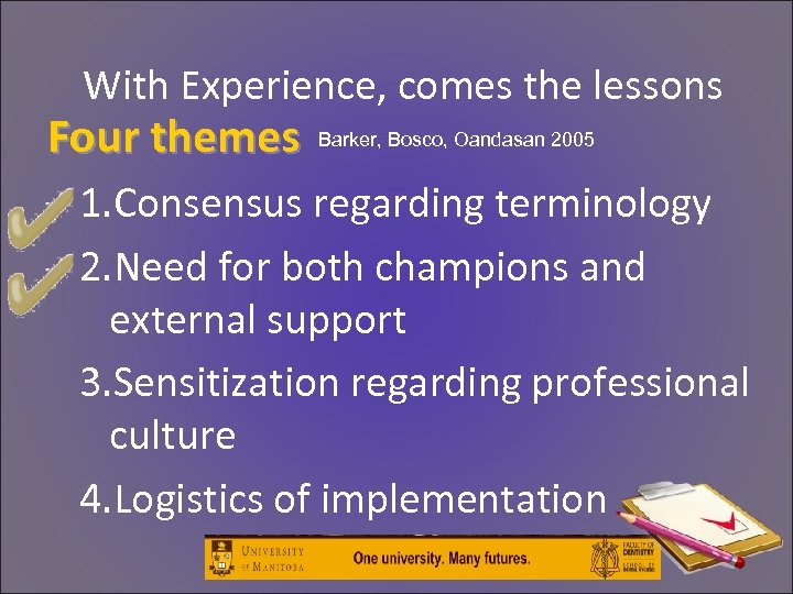 With Experience, comes the lessons Four themes Barker, Bosco, Oandasan 2005 1. Consensus regarding
