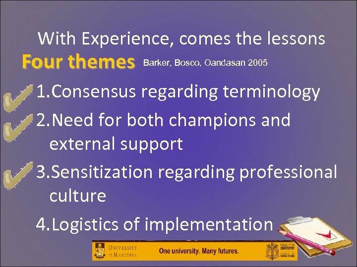 With Experience, comes the lessons Four themes Barker, Bosco, Oandasan 2005 1. Consensus regarding