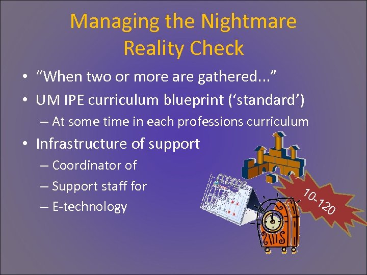 Managing the Nightmare Reality Check • “When two or more are gathered. . .