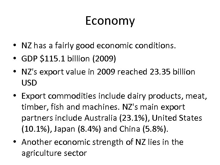 Economy • NZ has a fairly good economic conditions. • GDP $115. 1 billion
