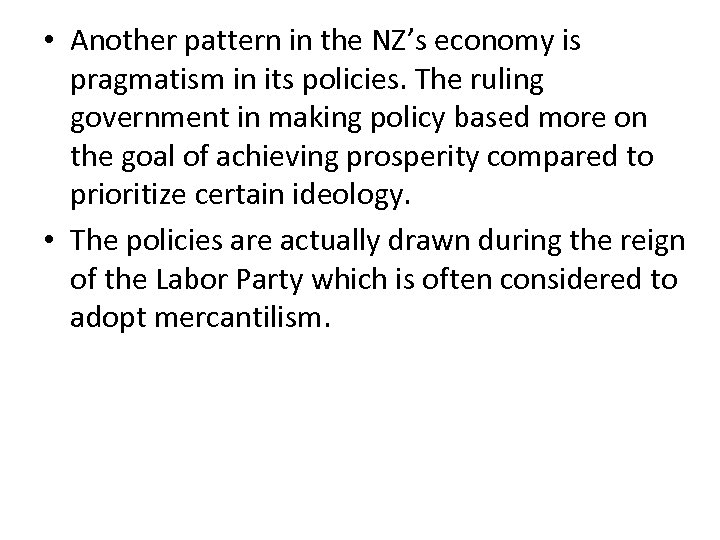  • Another pattern in the NZ’s economy is pragmatism in its policies. The