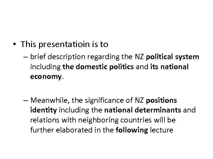  • This presentatioin is to – brief description regarding the NZ political system